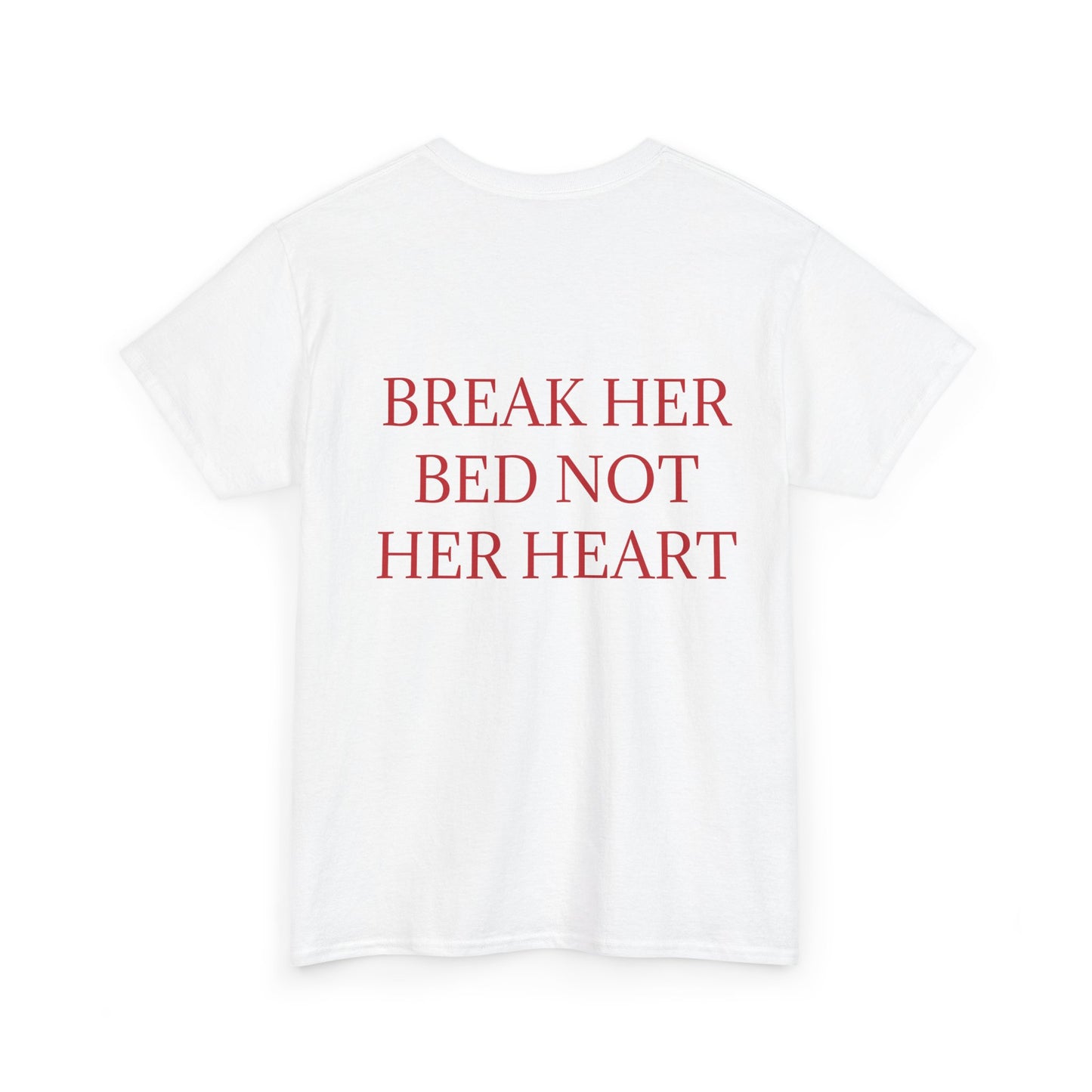 "Break Her Bed Not Her Heart" T-shirt Unisex.