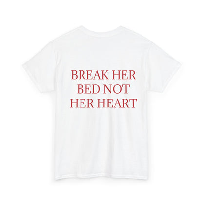 "Break Her Bed Not Her Heart" T-shirt Unisex.