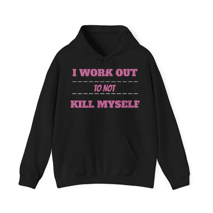 Hooded Sweatshirt " I Work Out To Not Kill Myself" Unisex