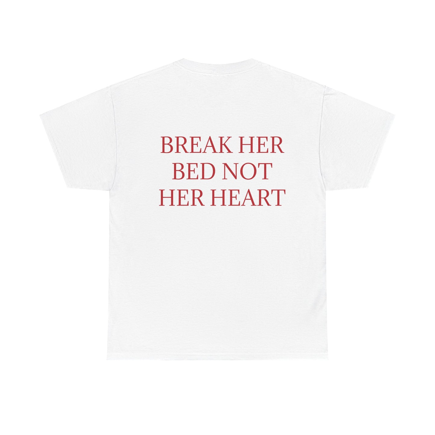 "Break Her Bed Not Her Heart" T-shirt Unisex.