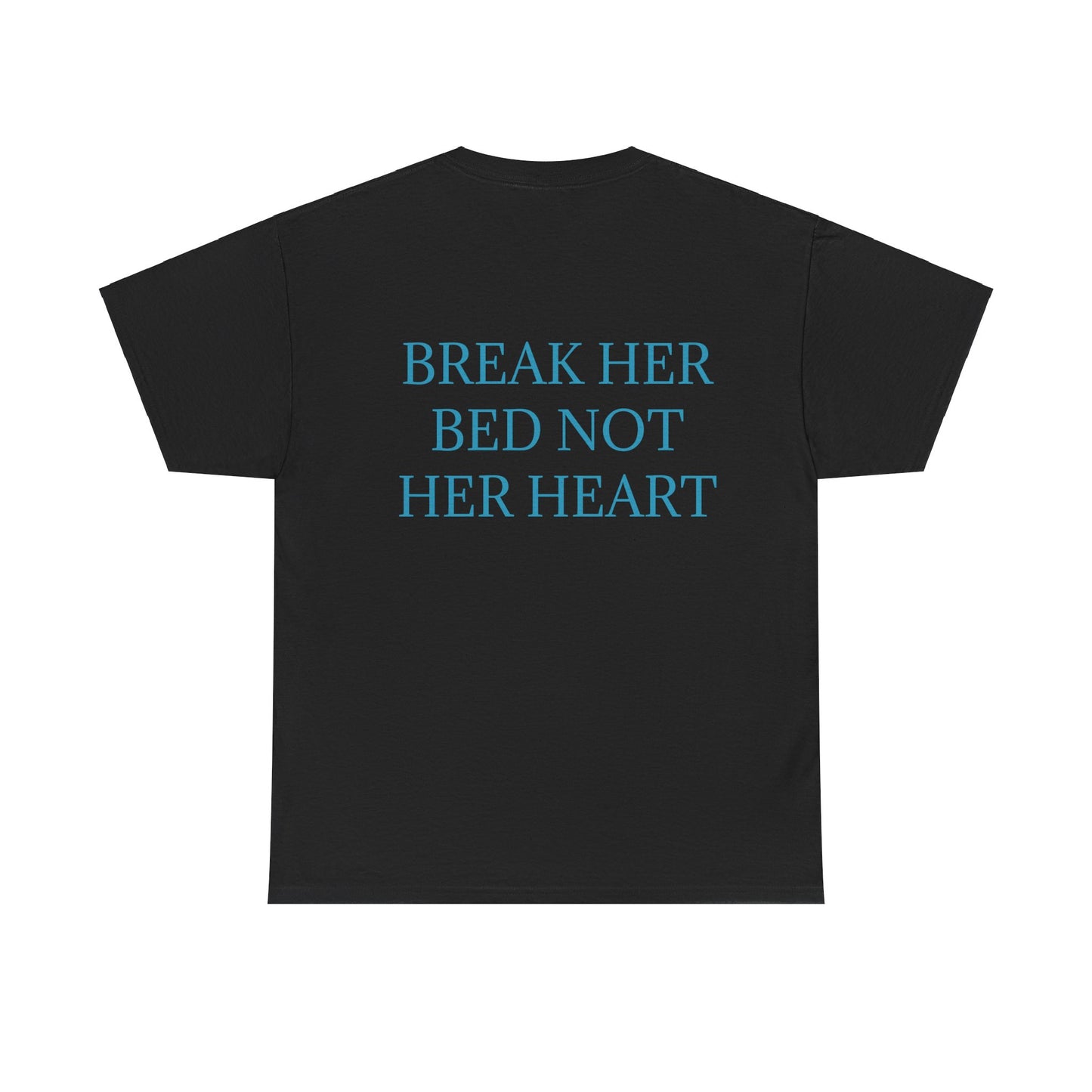 "Break Her Bed Not Her Heart" T-shirt Unisex.