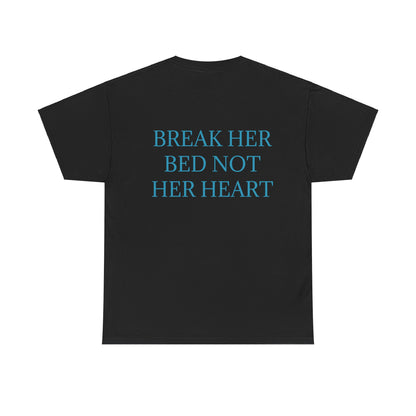 "Break Her Bed Not Her Heart" T-shirt Unisex.