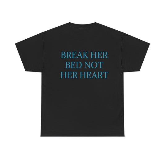 "Break Her Bed Not Her Heart" T-shirt Unisex.