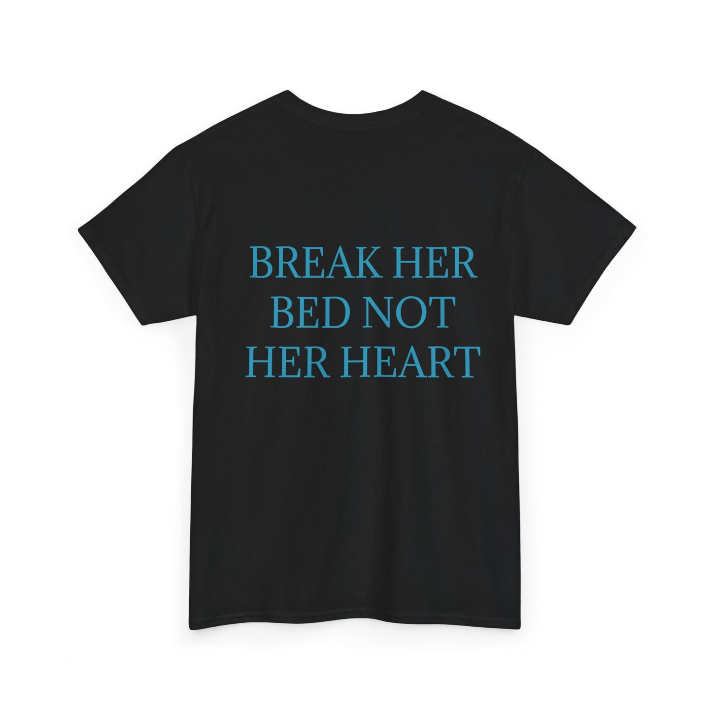 "Break Her Bed Not Her Heart" T-shirt Unisex.