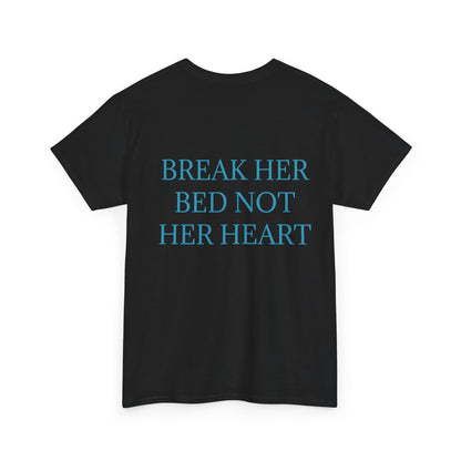 "Break Her Bed Not Her Heart" T-shirt Unisex.