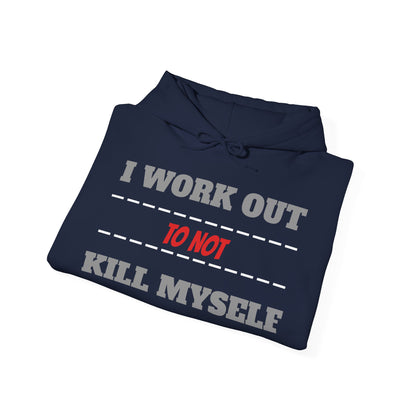 Hooded Sweatshirt " I Work Out To Not Kill Myself" Unisex