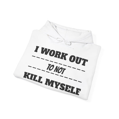 Hooded Sweatshirt " I Work Out To Not Kill Myself" Unisex