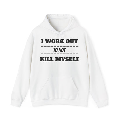 Hooded Sweatshirt " I Work Out To Not Kill Myself" Unisex